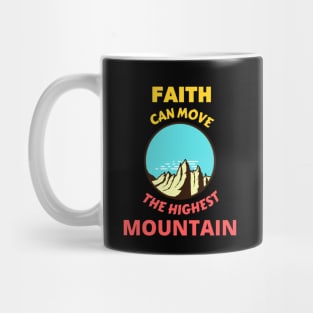 Faith Can Move The Highest Mountain Mug